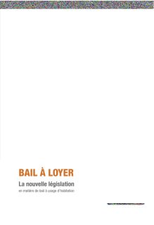 MAQUETTE Bail.indd, BAIL À LOYER La nouvelle législation en matière de bail à usage d’habitation